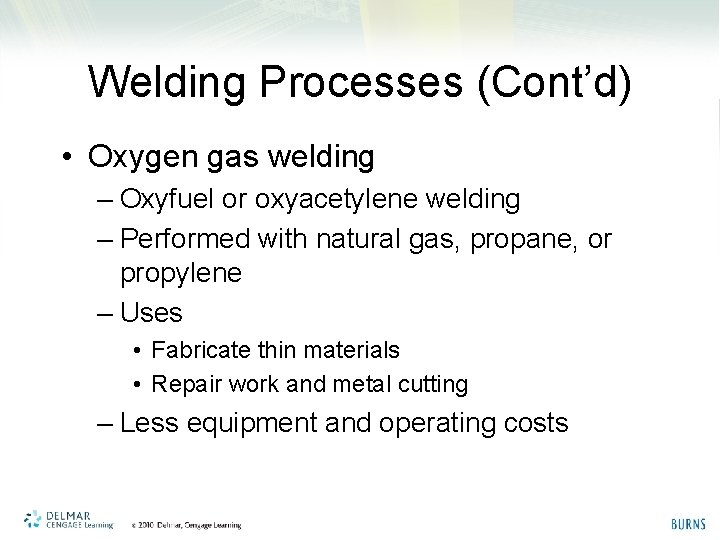 Welding Processes (Cont’d) • Oxygen gas welding – Oxyfuel or oxyacetylene welding – Performed