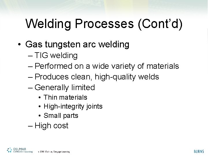 Welding Processes (Cont’d) • Gas tungsten arc welding – TIG welding – Performed on