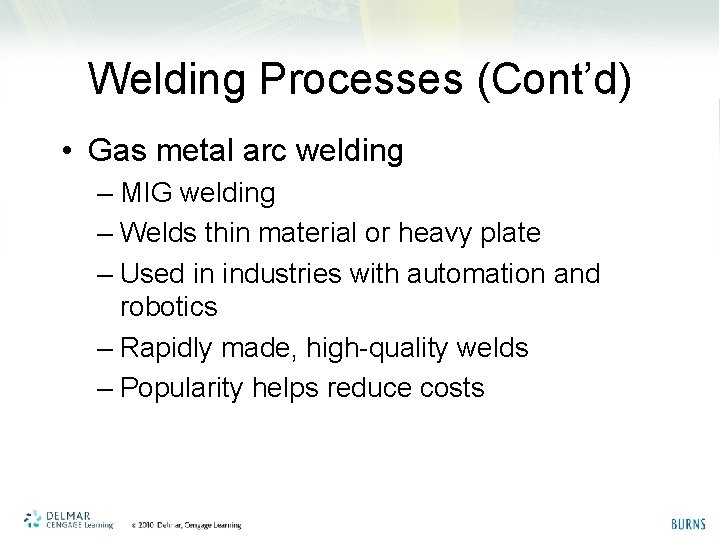 Welding Processes (Cont’d) • Gas metal arc welding – MIG welding – Welds thin