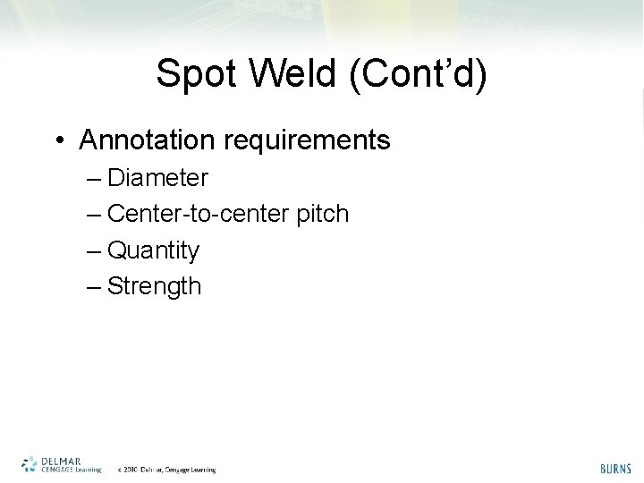 Spot Weld (Cont’d) • Annotation requirements – Diameter – Center-to-center pitch – Quantity –