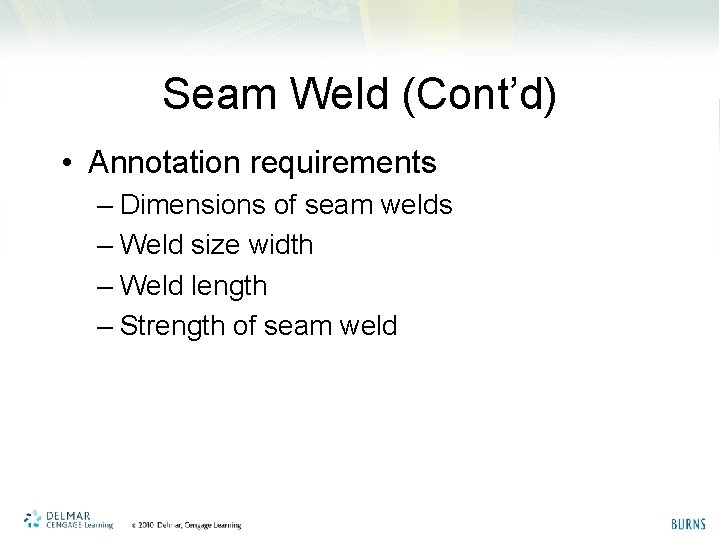 Seam Weld (Cont’d) • Annotation requirements – Dimensions of seam welds – Weld size
