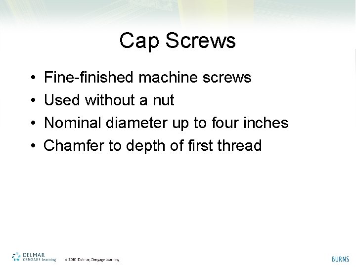 Cap Screws • • Fine-finished machine screws Used without a nut Nominal diameter up
