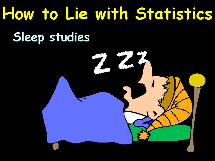 How to Lie with Statistics Sleep studies 