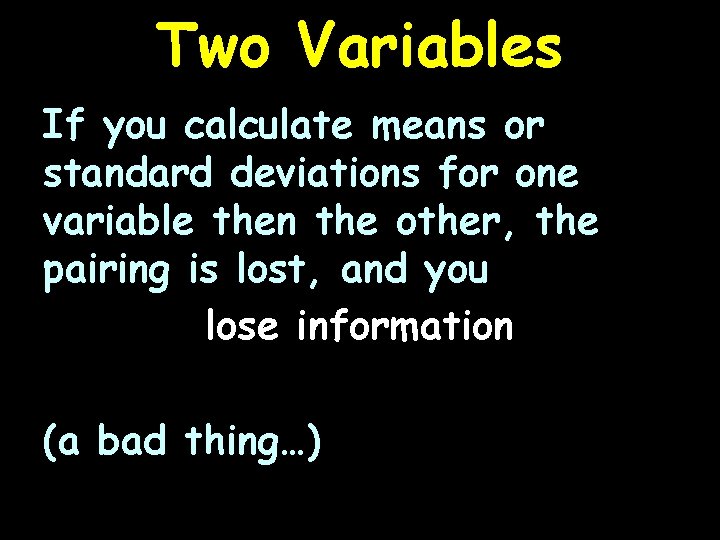 Two Variables If you calculate means or standard deviations for one variable then the