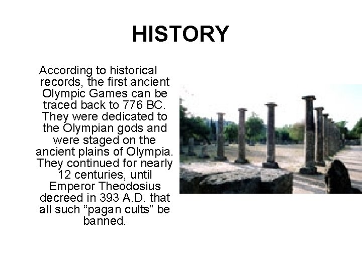 HISTORY According to historical records, the first ancient Olympic Games can be traced back