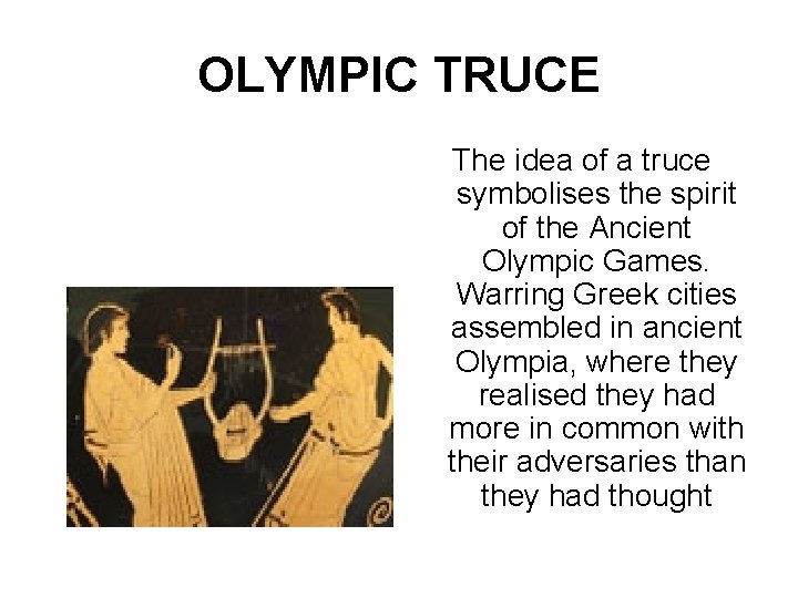 OLYMPIC TRUСE The idea of a truce symbolises the spirit of the Ancient Olympic