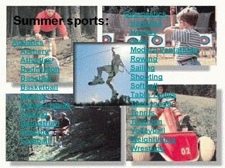 Summer sports: Aquatics Archery Athletics Badminton Baseball Basketball Boxing Canoe / kayak Cycling Equestrian