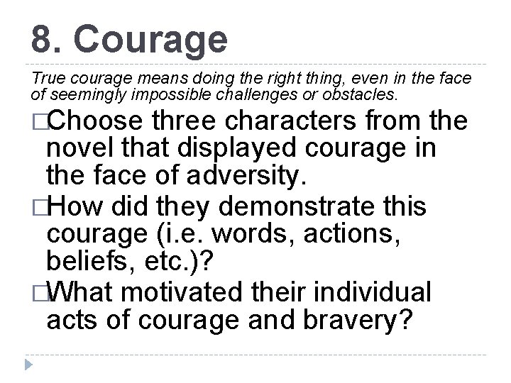 8. Courage True courage means doing the right thing, even in the face of