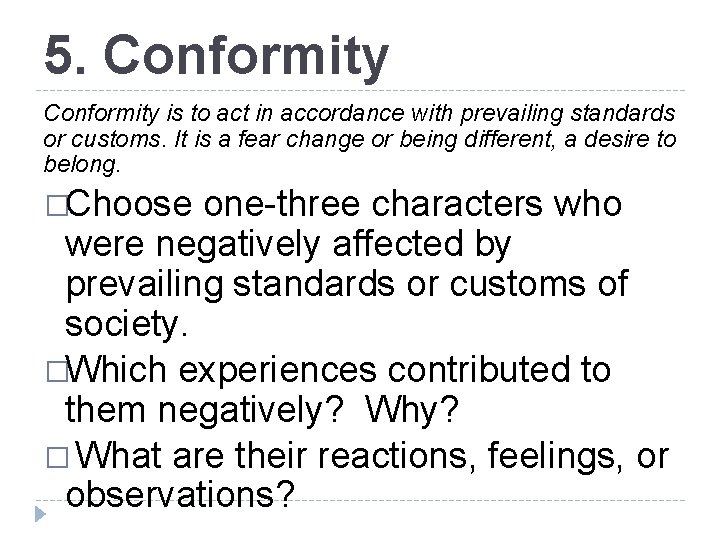 5. Conformity is to act in accordance with prevailing standards or customs. It is