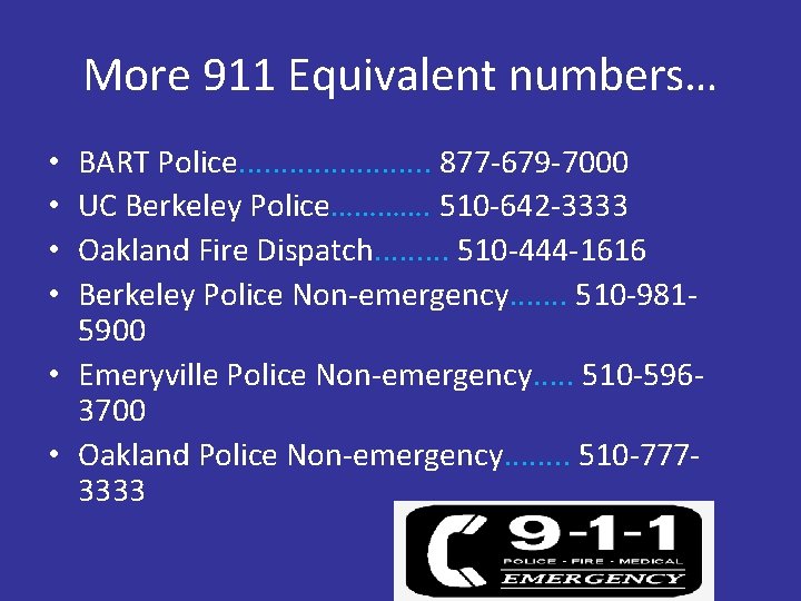 More 911 Equivalent numbers… BART Police. . . 877 -679 -7000 UC Berkeley Police………….