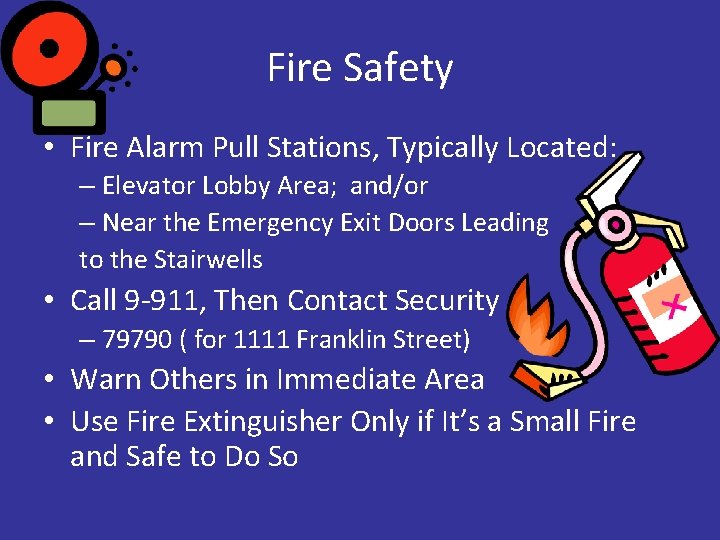 Fire Safety • Fire Alarm Pull Stations, Typically Located: – Elevator Lobby Area; and/or