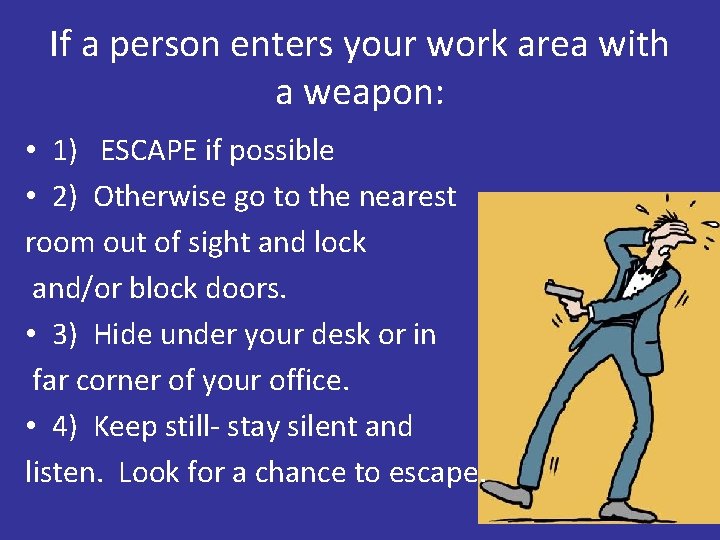 If a person enters your work area with a weapon: • 1) ESCAPE if