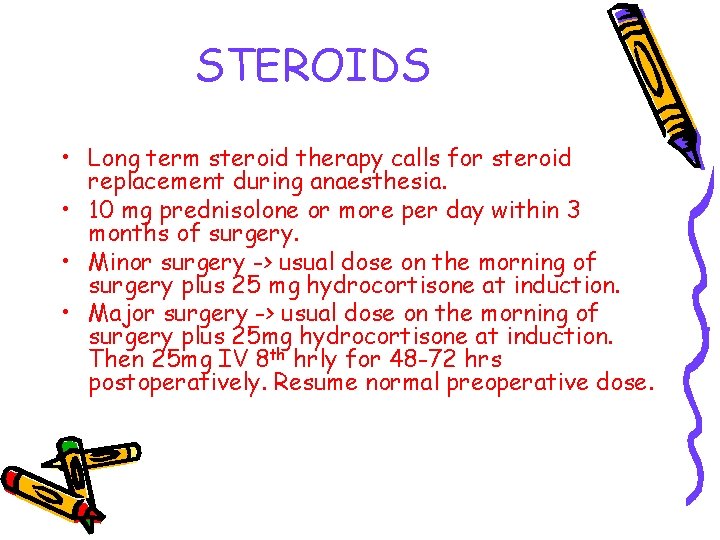 STEROIDS • Long term steroid therapy calls for steroid replacement during anaesthesia. • 10