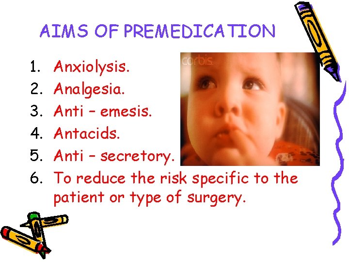 AIMS OF PREMEDICATION 1. 2. 3. 4. 5. 6. Anxiolysis. Analgesia. Anti – emesis.