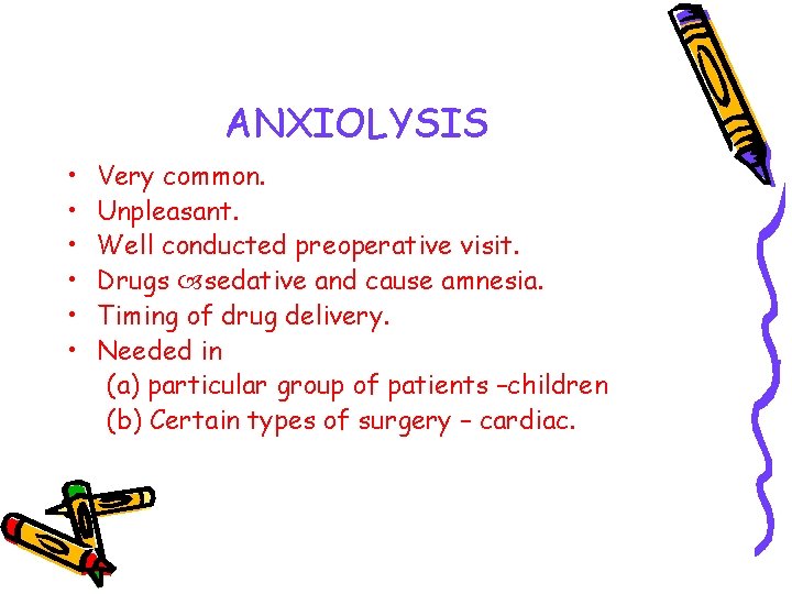 ANXIOLYSIS • • • Very common. Unpleasant. Well conducted preoperative visit. Drugs sedative and