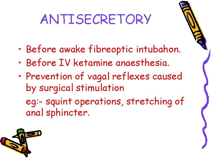 ANTISECRETORY • Before awake fibreoptic intubahon. • Before IV ketamine anaesthesia. • Prevention of