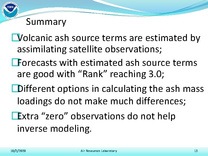 Summary �Volcanic ash source terms are estimated by assimilating satellite observations; �Forecasts with estimated