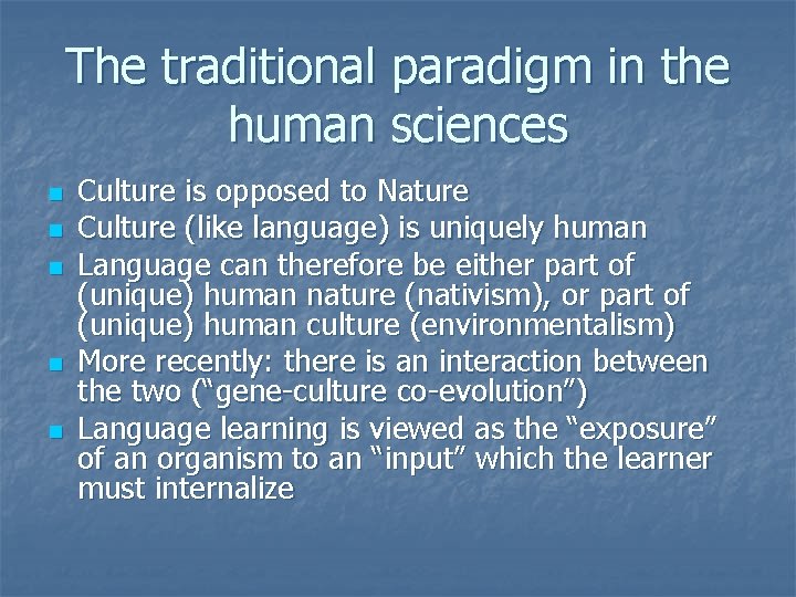 The traditional paradigm in the human sciences n n n Culture is opposed to