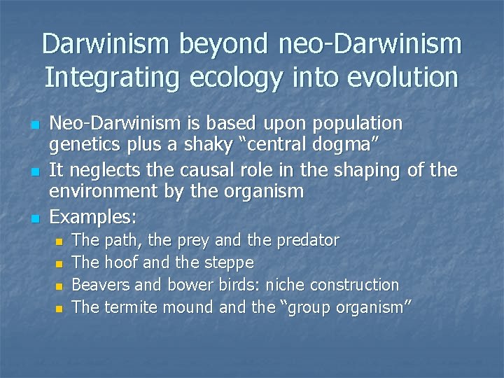 Darwinism beyond neo-Darwinism Integrating ecology into evolution n Neo-Darwinism is based upon population genetics