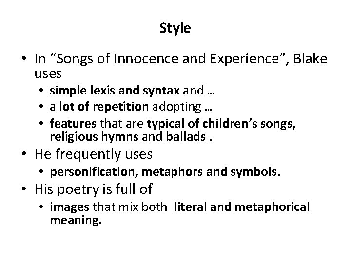 Style • In “Songs of Innocence and Experience”, Blake uses • simple lexis and