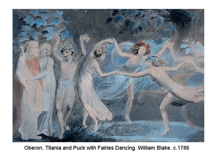 Oberon, Titania and Puck with Fairies Dancing. William Blake. c. 1786 