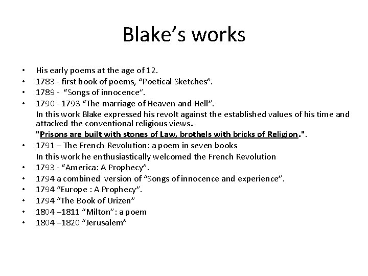 Blake’s works • • • His early poems at the age of 12. 1783
