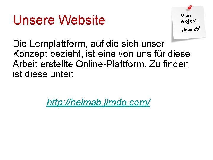 Unsere Website Mein Projekt: Helm ab! Die Lernplattform, auf die sich unser Konzept bezieht,