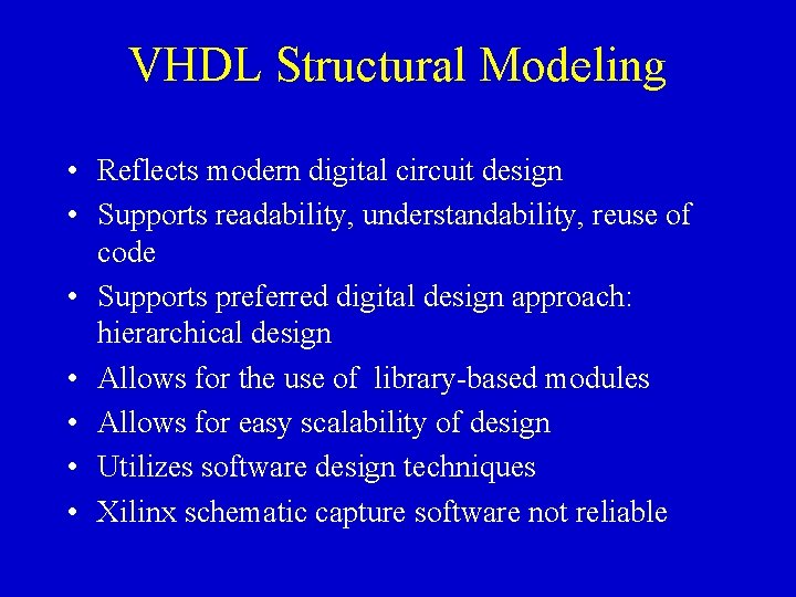 VHDL Structural Modeling • Reflects modern digital circuit design • Supports readability, understandability, reuse