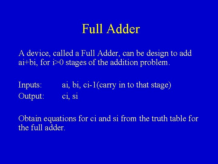 Full Adder A device, called a Full Adder, can be design to add ai+bi,