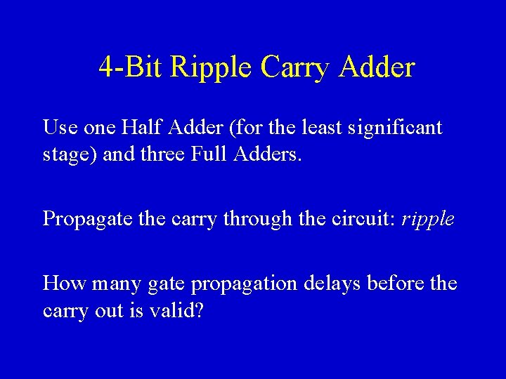 4 -Bit Ripple Carry Adder Use one Half Adder (for the least significant stage)