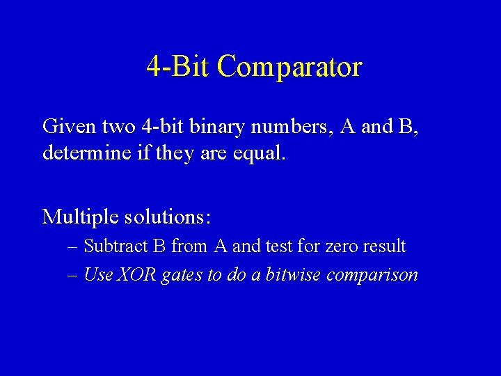 4 -Bit Comparator Given two 4 -bit binary numbers, A and B, determine if