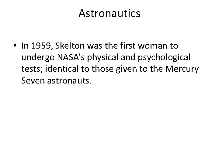 Astronautics • In 1959, Skelton was the first woman to undergo NASA's physical and