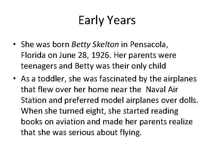 Early Years • She was born Betty Skelton in Pensacola, Florida on June 28,