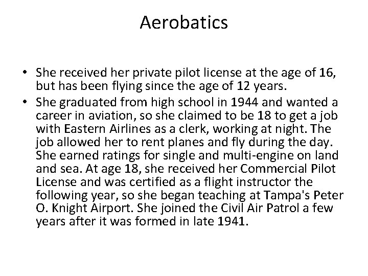 Aerobatics • She received her private pilot license at the age of 16, but