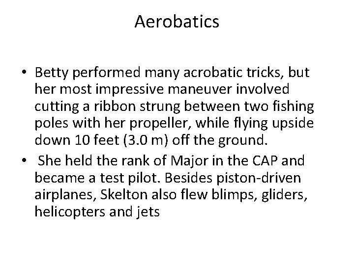 Aerobatics • Betty performed many acrobatic tricks, but her most impressive maneuver involved cutting