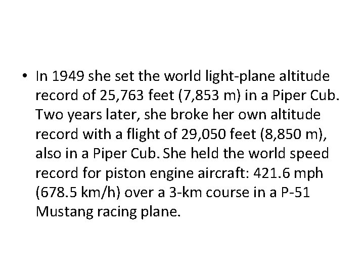  • In 1949 she set the world light-plane altitude record of 25, 763