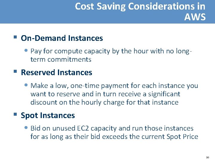 Cost Saving Considerations in AWS § On-Demand Instances • Pay for compute capacity by