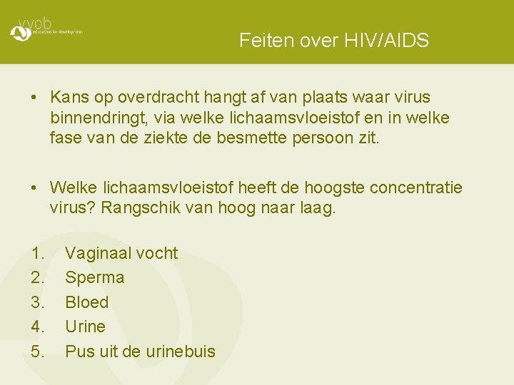 Feiten over HIV/AIDS • Kans op overdracht hangt af van plaats waar virus binnendringt,