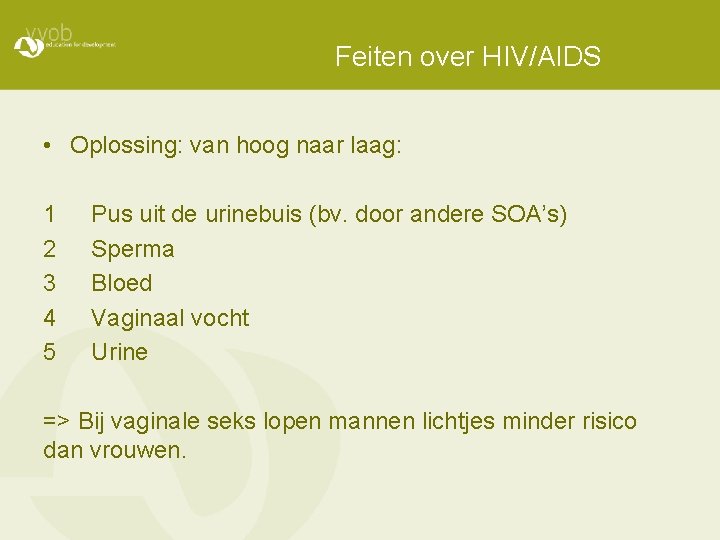 Feiten over HIV/AIDS • Oplossing: van hoog naar laag: 1 2 3 4 5