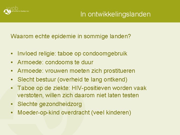 In ontwikkelingslanden Waarom echte epidemie in sommige landen? • • • Invloed religie: taboe