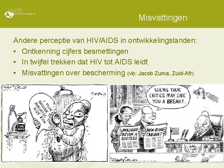 Misvattingen Andere perceptie van HIV/AIDS in ontwikkelingslanden: • Ontkenning cijfers besmettingen • In twijfel