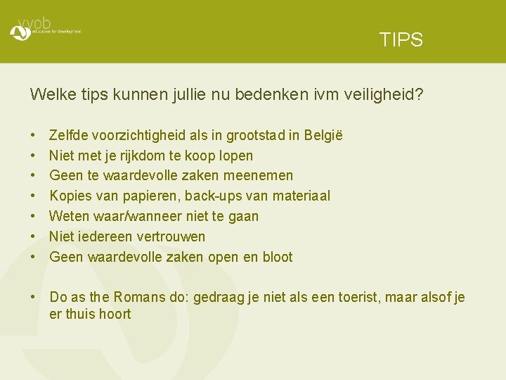 TIPS Welke tips kunnen jullie nu bedenken ivm veiligheid? • • Zelfde voorzichtigheid als