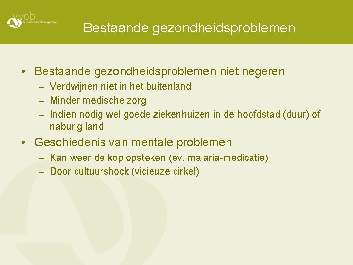 Bestaande gezondheidsproblemen • Bestaande gezondheidsproblemen niet negeren – Verdwijnen niet in het buitenland –