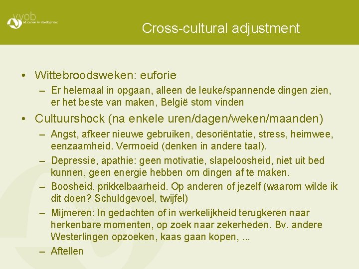 Cross-cultural adjustment • Wittebroodsweken: euforie – Er helemaal in opgaan, alleen de leuke/spannende dingen