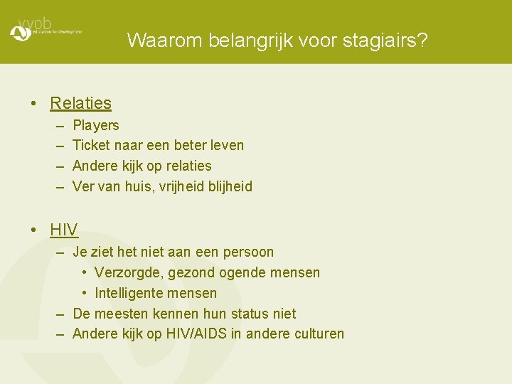 Waarom belangrijk voor stagiairs? • Relaties – – Players Ticket naar een beter leven