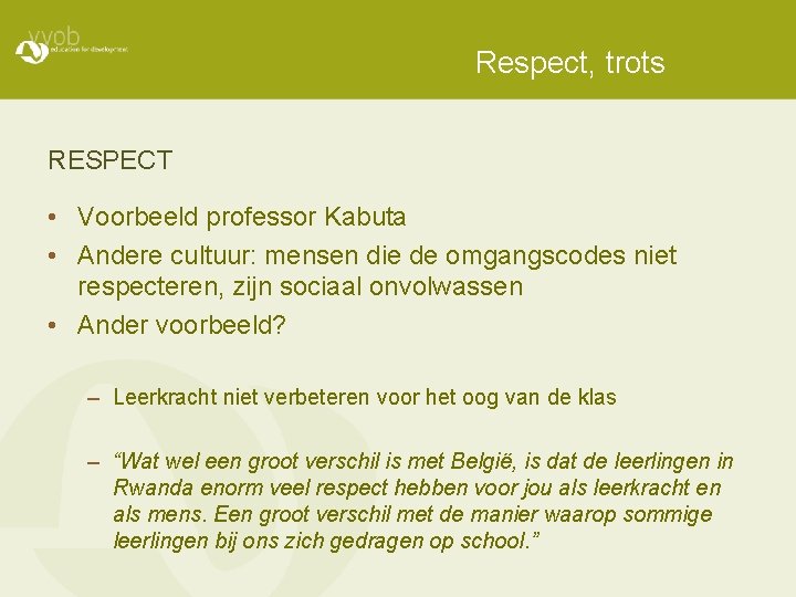 Respect, trots RESPECT • Voorbeeld professor Kabuta • Andere cultuur: mensen die de omgangscodes