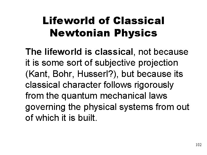 Lifeworld of Classical Newtonian Physics The lifeworld is classical, not because it is some