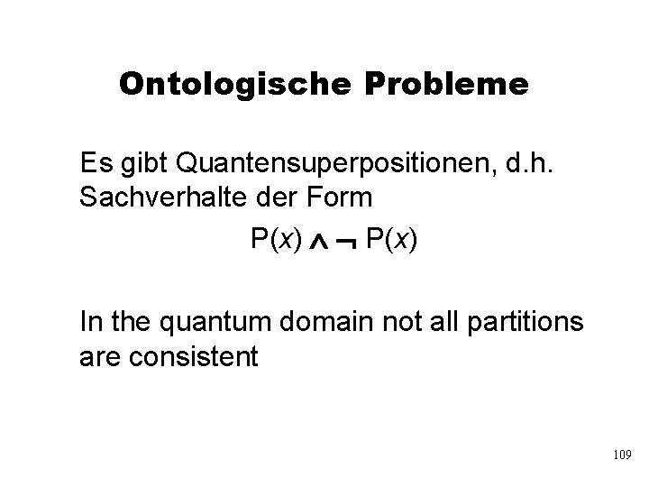 Ontologische Probleme Es gibt Quantensuperpositionen, d. h. Sachverhalte der Form P(x) In the quantum