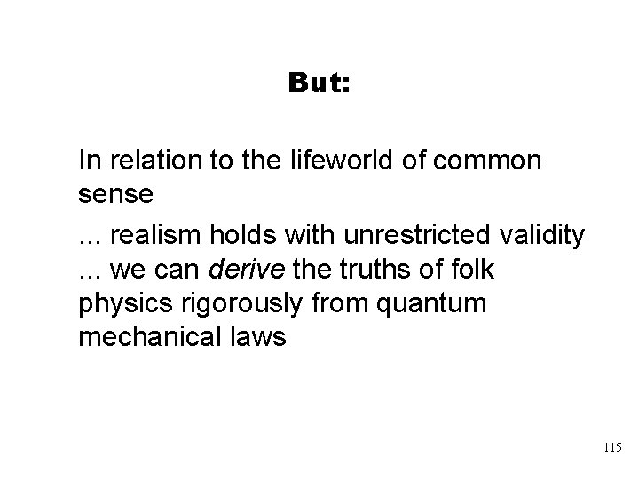 But: In relation to the lifeworld of common sense. . . realism holds with