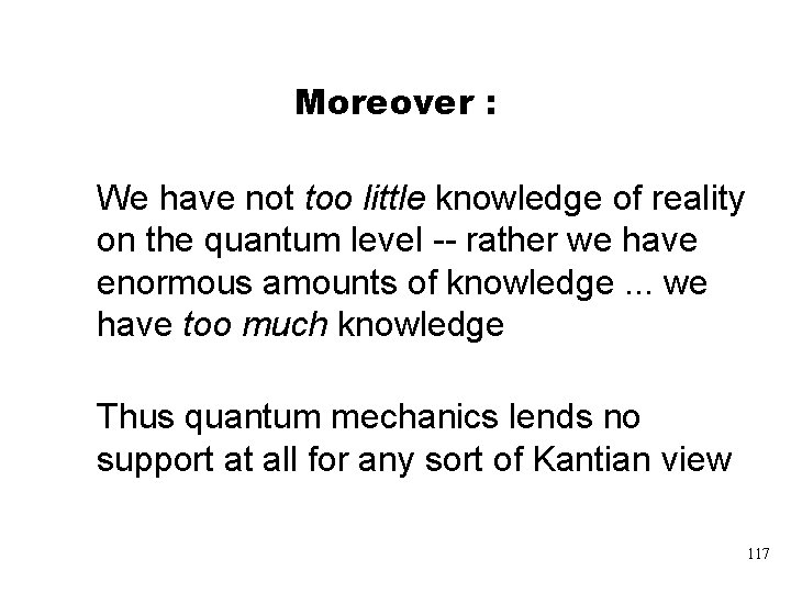 Moreover : We have not too little knowledge of reality on the quantum level